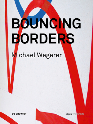 Michael Wegerer. Bouncing Borders: Daten, Skulptur Und Grafik / Data, Sculpture and Graphic - Manner, Boris (Editor), and Besant, Derek Michael (Editor)