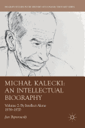 Michal Kalecki: An Intellectual Biography: Volume II: By Intellect Alone 1939-1970