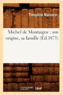 Michel de Montaigne: Son Origine, Sa Famille (?d.1875)