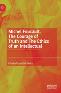 Michel Foucault, The Courage of Truth and The Ethics of an Intellectual