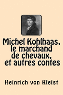 Michel Kohlhaas, le marchand de chevaux et autres contes