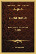 Michel Michael: Komodie in Funf Akten (1911)