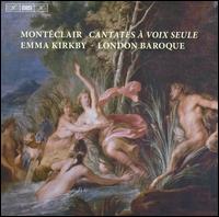 Michel Pignolet de Montclair: Cantatas  Voix Seule - Charles Medlam (bass viol); Emma Kirkby (soprano); Ingrid Seifert (violin); London Baroque; Steven Devine (harpsichord);...