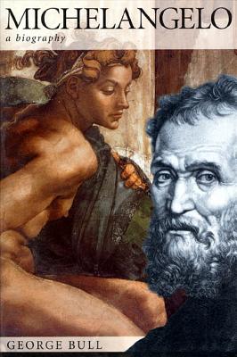 Michelangelo: A Biography - Bull, George