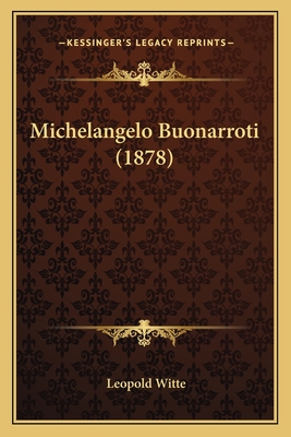 Michelangelo Buonarroti (1878) - Witte, Leopold