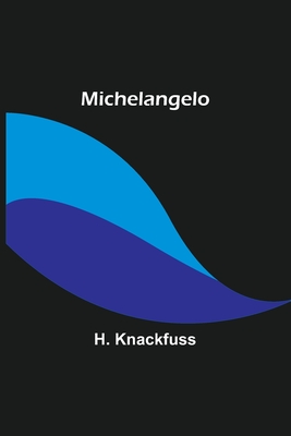 Michelangelo - Knackfuss, H