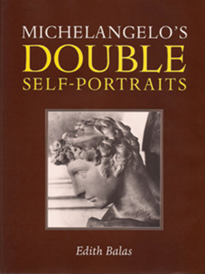 Michelangelo's Double Self-Portraits - Balas, Edith