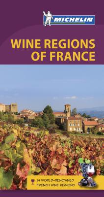 Michelin Green Guide Wine Regions of France: Travel Guide - Michelin