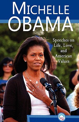 Michelle Obama: Speeches on Life, Love, and American Values - Obama, Michelle, and Vander Pol, Stacie (Editor)