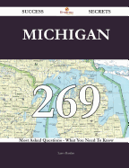 Michigan 269 Success Secrets - 269 Most Asked Questions on Michigan - What You Need to Know