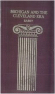 Michigan and the Cleveland Era: Sketches of University of Michigan Staff Members and Alumni Who Served the Cleveland Administrations, 1885-89, 1893-97