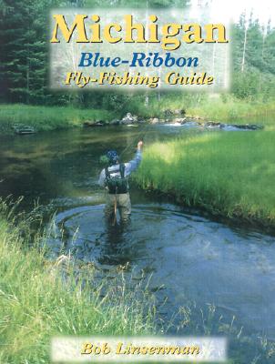Michigan Blue-Ribbon Fly-Fishing Guide - Linsenman, Bob
