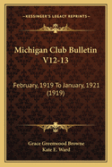Michigan Club Bulletin V12-13: February, 1919 to January, 1921 (1919)