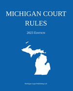 Michigan Court Rules; 2023 Edition