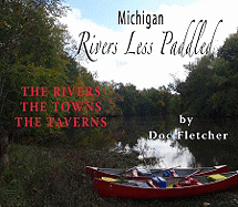Michigan Rivers Less Paddled: The Rivers, the Towns, the Taverns