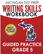 Michigan Test Prep Writing Skills Workbook Guided Practice Grade 5: Preparation for the M-Step English Language Arts Assessments