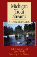 Michigan Trout Streams: A Fly-Angler's Guide - Linsenman, Bob, and Schweibert, Ernest (Foreword by), and Nevala, Steve