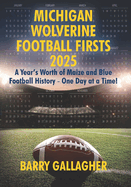 Michigan Wolverine Football Firsts 2025: A Year's Worth of Maize and Blue Football History - One Day at a Time!