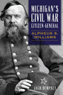 Michigan's Civil War Citizen-General: Alpheus S. Williams