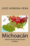 Michoacan: Historia de Las Instituciones Juridicas