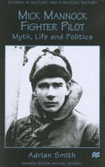Mick Mannock, Fighter Pilot: Myth, Life and Politics