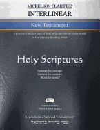 Mickelson Clarified Interlinear New Testament, McT: A Precise Translation Interlined with the Hebraic-Koine Greek in the Literary Reading Order
