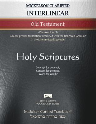 Mickelson Clarified Interlinear Old Testament, MCT: -Volume 2 of 3- A more precise translation interlined with the Hebrew and Aramaic in the Literary Reading Order - Mickelson, Jonathan K (Editor)