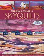 Mickey Lawler's Skyquilts: 12 Painting Techniques: Create Dynamic Landscape Quilts