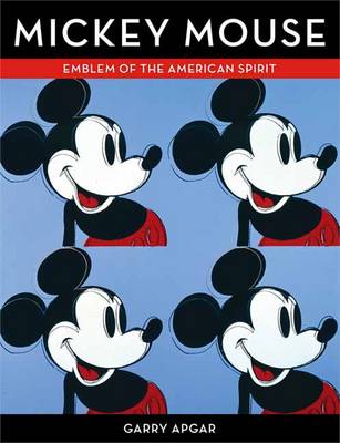 Mickey Mouse: Emblem of the American Spirit - Apgar, Garry