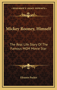 Mickey Rooney, Himself: The Real Life Story of the Famous MGM Movie Star