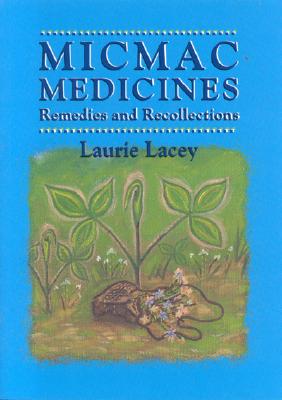 Micmac Medicines - Lacey, Laurie