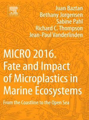 MICRO 2016: Fate and Impact of Microplastics in Marine Ecosystems: From the Coastline to the Open Sea - Baztan, Juan (Editor), and Jorgensen, Bethany (Editor), and Pahl, Sabine (Editor)