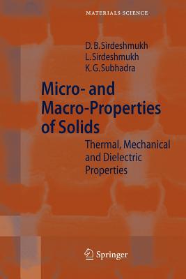 Micro- and Macro-Properties of Solids: Thermal, Mechanical and Dielectric Properties - Sirdeshmukh, Dinker B., and Sirdeshmukh, Lalitha, and Subhadra, K. G.