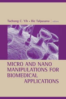 Micro and Nano Manipulations for Biomed - Yih, Tachung C (Editor), and Talpasanu, Ilie (Editor)