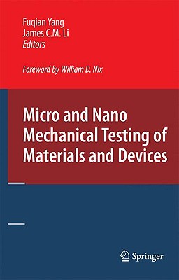 Micro and Nano Mechanical Testing of Materials and Devices - Yang, Fuqian (Editor), and Li, James C M (Editor)