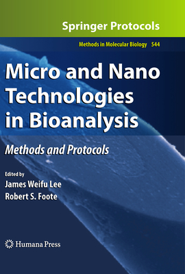 Micro and Nano Technologies in Bioanalysis: Methods and Protocols - Lee, James W (Editor), and Foote, Robert S (Editor)