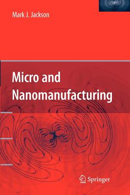 Micro and Nanomanufacturing - Jackson, Mark J.