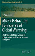 Micro-Behavioral Economics of Global Warming: Modeling Adaptation Strategies in Agricultural and Natural Resource Enterprises
