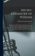 Micro-Chemistry of Poisons: Including Their Physiological, Pathological, and Legal Relations; With an Appendix On the Detection and Microscopic Discrimination of Blood: Adapted to the Use of the Medical Jurist, Physician, and General Chemist