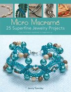 Micro Macram? 25 Superfine Jewelry Projects: Every Technique Explained, for Beginners Up