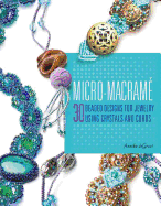 Micro-Macrame: 30 Beaded Designs for Jewelry Using Crystals and Cords
