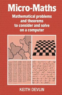 Micro-Maths: Mathematical Problems and Theorems to Consider and Solve on a Computer - Devlin, Keith J.