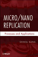 Micro / Nano Replication: Processes and Applications