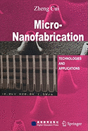 Micro-nanofabrication: Technologies and Applications - Cui, Zheng