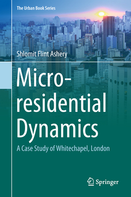 Micro-residential Dynamics: A Case Study of Whitechapel, London - Flint Ashery, Shlomit