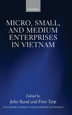 Micro, Small, and Medium Enterprises in Vietnam - Rand, John (Editor), and Tarp, Finn (Editor)