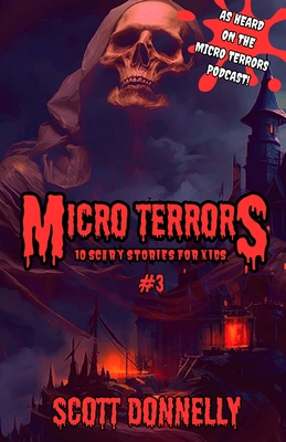 Micro Terrors: 10 Scary Stories for Kids (Volume #3): Micro Terrors: Scary Stories for Kids - Donnelly, Scott