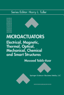 Microactuators: Electrical, Magnetic, Thermal, Optical, Mechanical, Chemical & Smart Structures - Tabib-Azar, Massood