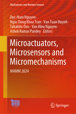 Microactuators, Microsensors and Micromechanisms: MAMM 2024 - Nguyen, Duc-Nam (Editor), and Tran, Ngoc Dang Khoa (Editor), and Huynh, Van Tuan (Editor)