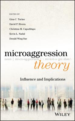Microaggression Theory: Influence and Implications - Torino, Gina C (Editor), and Rivera, David P (Editor), and Capodilupo, Christina M (Editor)